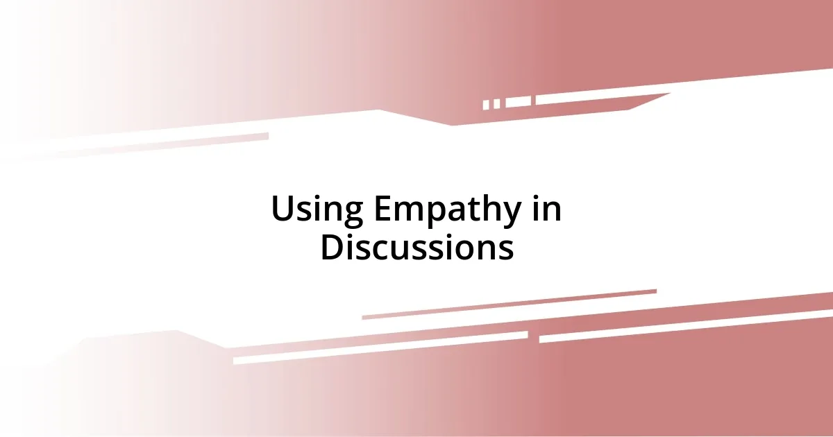 Using Empathy in Discussions