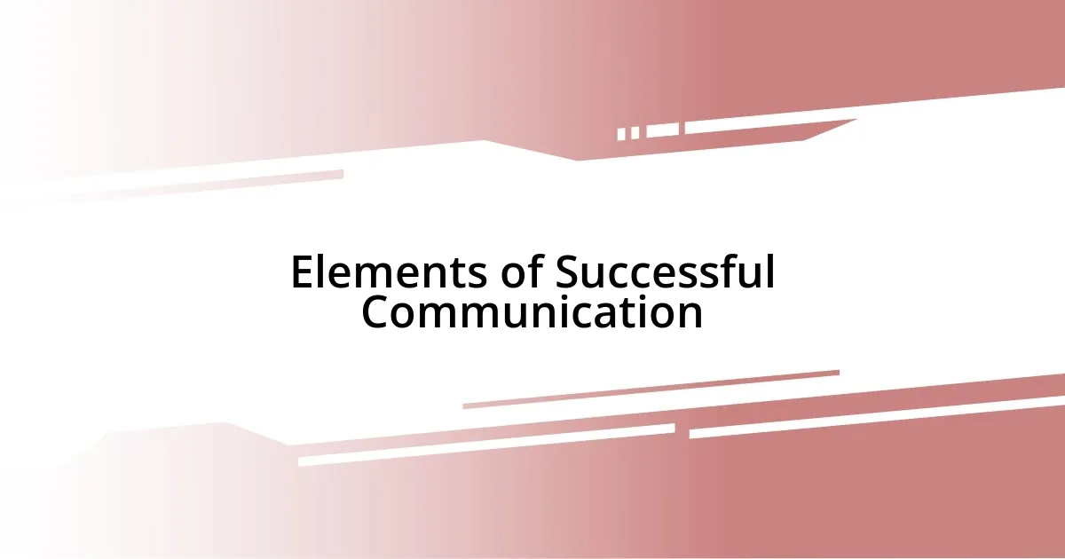 Elements of Successful Communication