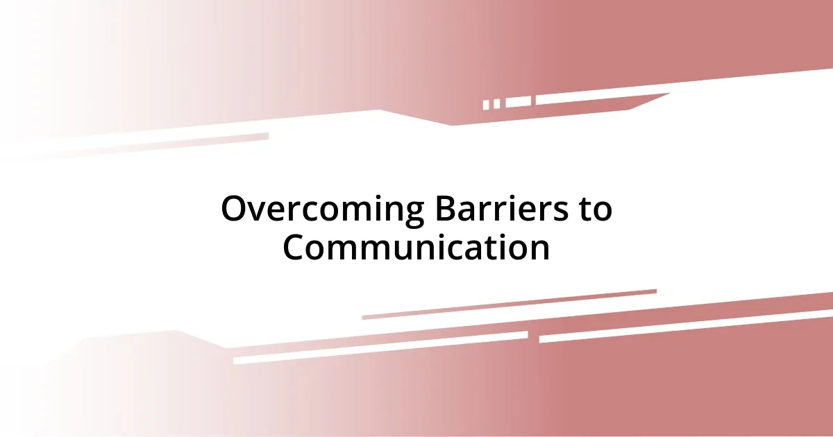 Overcoming Barriers to Communication