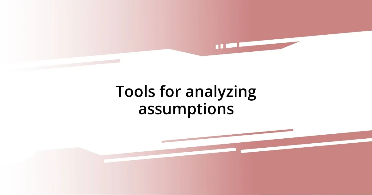 Tools for analyzing assumptions