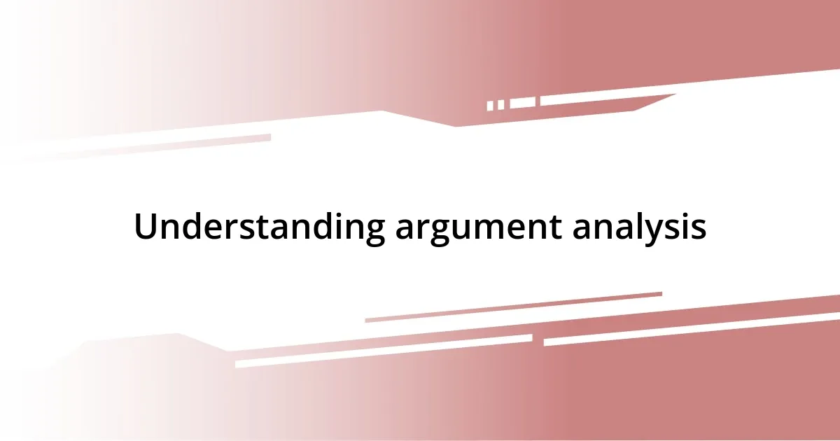 Understanding argument analysis