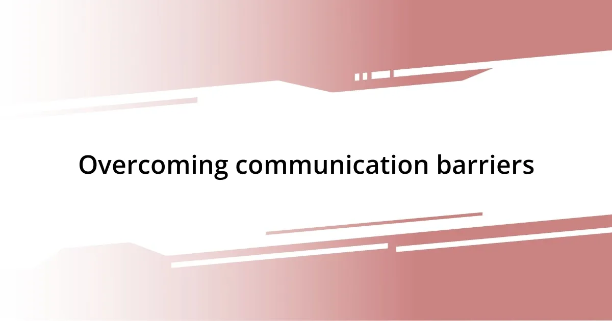 Overcoming communication barriers