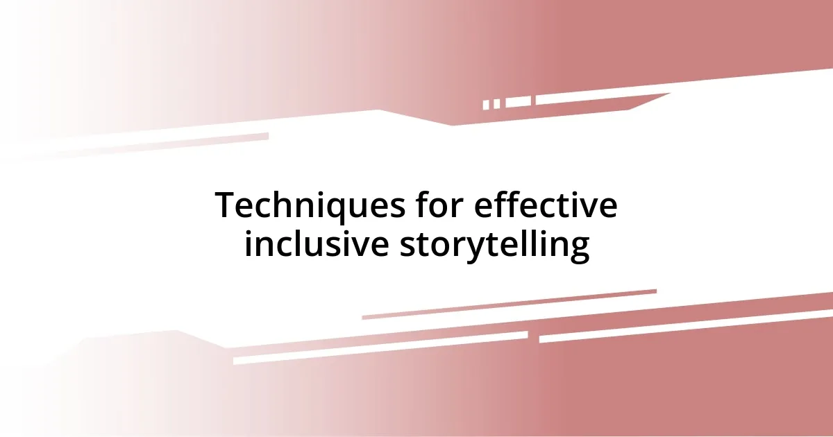 Techniques for effective inclusive storytelling