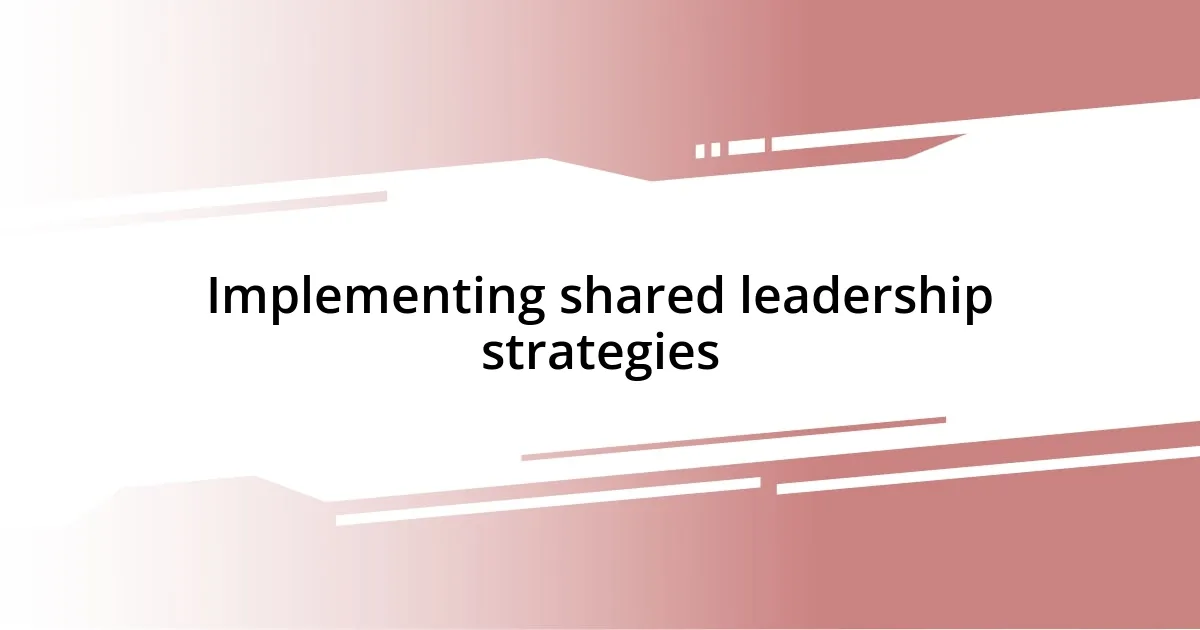 Implementing shared leadership strategies