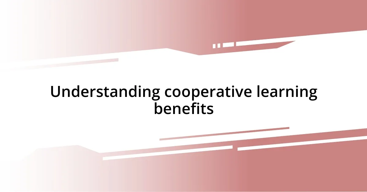 Understanding cooperative learning benefits