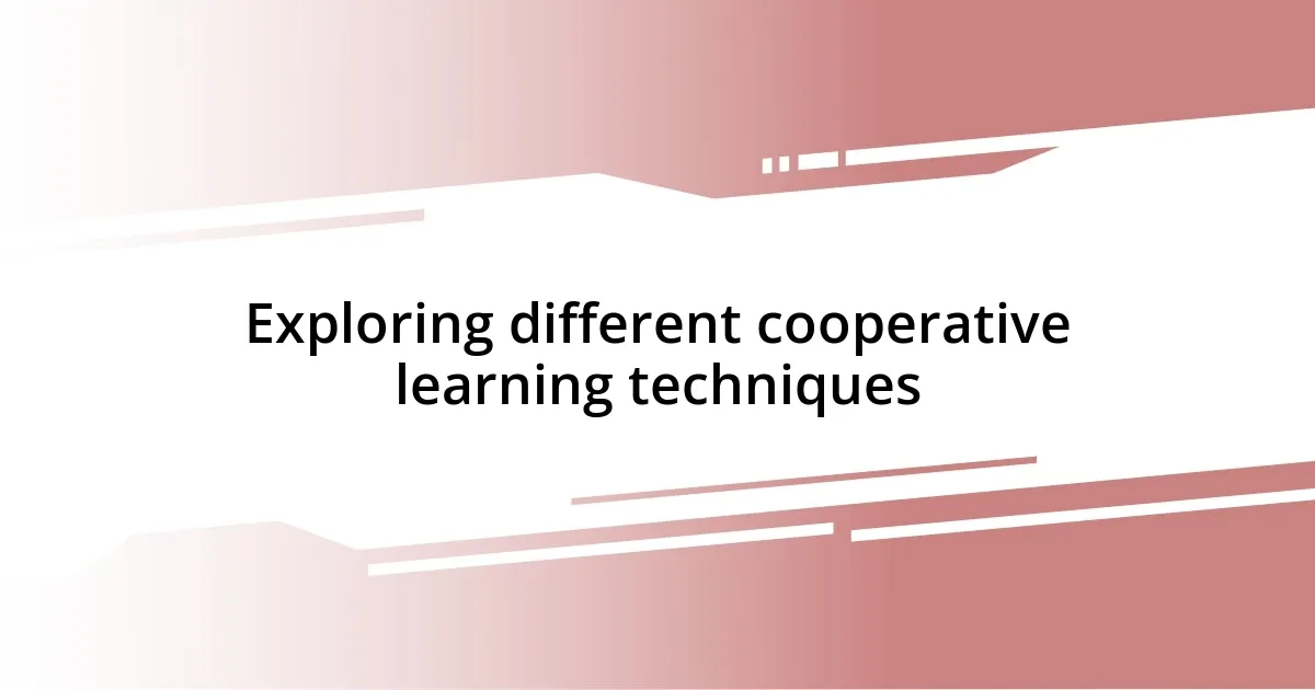 Exploring different cooperative learning techniques