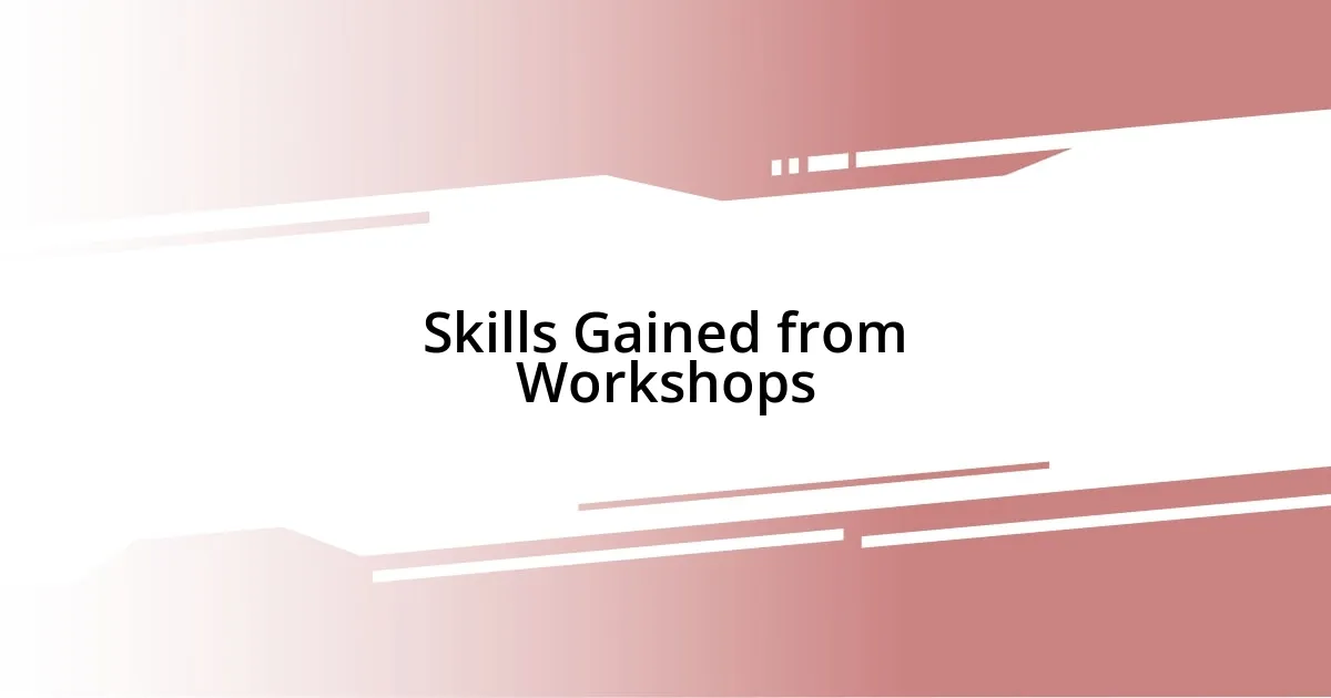 Skills Gained from Workshops