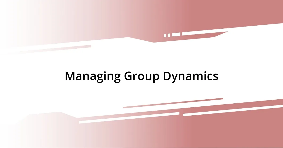 Managing Group Dynamics