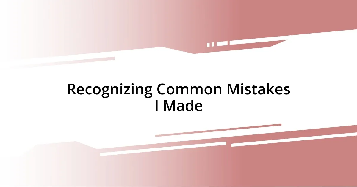 Recognizing Common Mistakes I Made