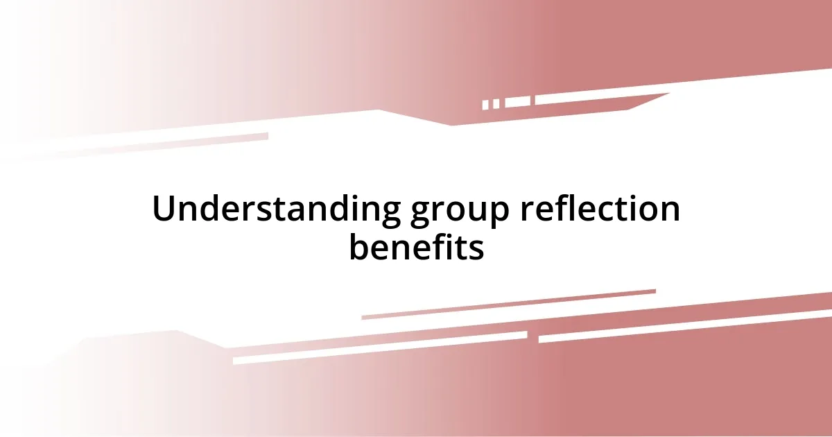 Understanding group reflection benefits