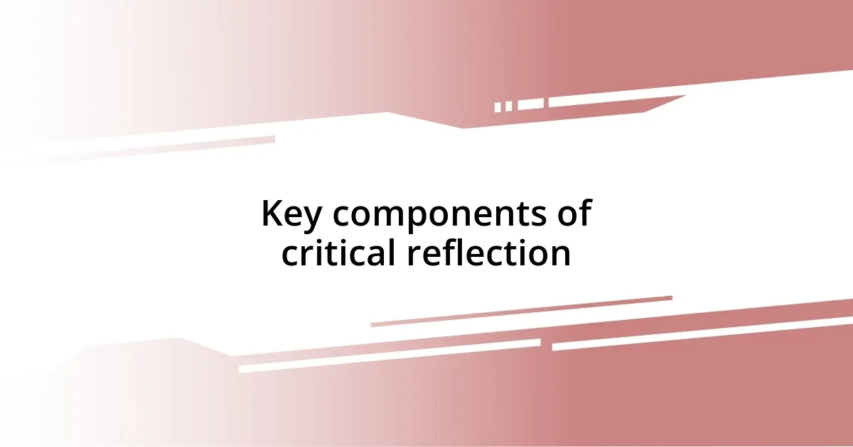 Key components of critical reflection