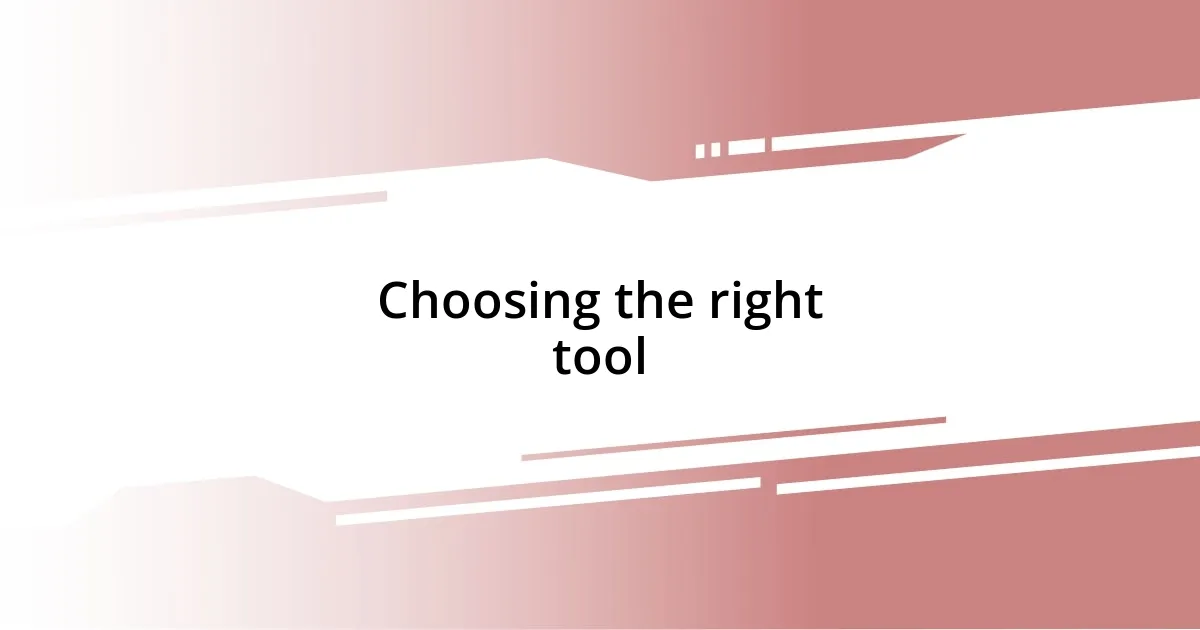 Choosing the right tool