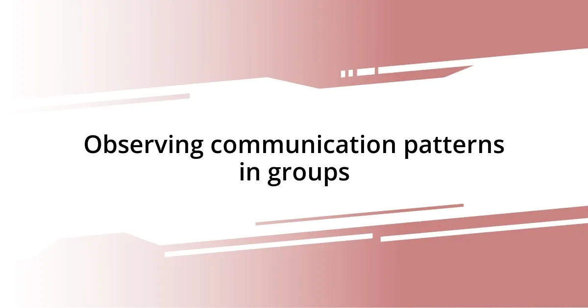 Observing communication patterns in groups