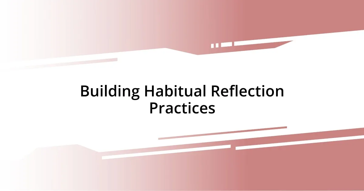 Building Habitual Reflection Practices