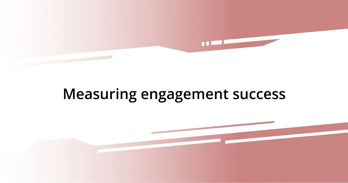 Measuring engagement success