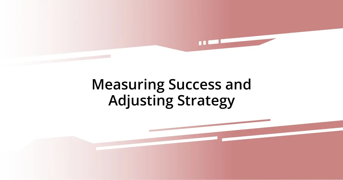 Measuring Success and Adjusting Strategy